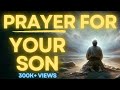 Powerful Prayer for Your Son | For Protection, Strength and Courage
