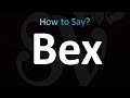 How to Pronounce Bex (CORRECTLY!)