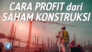 CARA PROFIT DARI SAHAM SEKTOR KONTRUKSI ! INI CARA MILIH RIGHT STOCKNYA ! | Belajar Saham Pemula