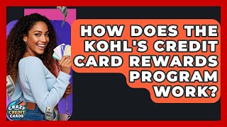 How Does The Kohl's Credit Card Rewards Program Work? - Crazy About Credit Cards