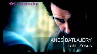 Anes Batlajery - Lahir Yesus