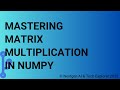 Mastering Matrix Multiplication in NumPy
