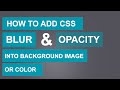 How to add CSS Blur and Opacity(Transparent) into Background Image or Color | Quick Tutorial