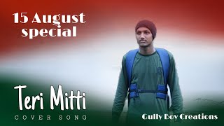 Teri Mitti / Akshay Kumar / B praak / Cover Song / 15 August Special Video / Gully Boy Creations