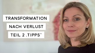 Transformation nach Verlust - Teil 2