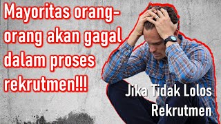 Jika Tidak Lolos Rekrutmen? Bagaimana Menyikapinya?