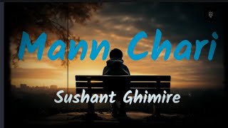 Mann Chari- Sushant Ghimire(Lyrical Video)(Kuhu Kuhu Gardai Malai Sunaune Chari)