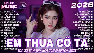 Em Thua Cô Ta Remix ♫ BXH Nhạc Trẻ Remix Hay Nhất 2025 - Top 15 Bản EDM TikTok Hot Trend TRIỆU VIEW