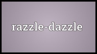 Razzle-dazzle Meaning