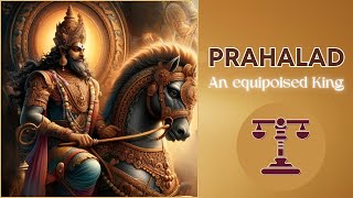 Prahlad: The Unwavering Devotee and the Equipoised King