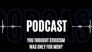 You Thought Stoicism is Only for Men?