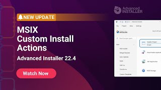 Advanced Installer 22.4: MSIX Custom Install Actions