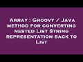 Array : Groovy / Java method for converting nested List String representation back to List
