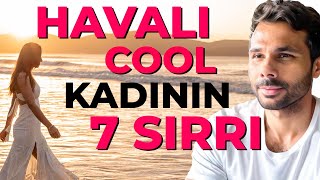 HAVALI KADIN OLMANIN 7 YOLU -  Erkeğin Peşinden Koşmaz ! - Cool Kadın Tutkusuna Koşar !