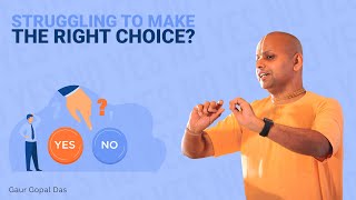 Struggling To Make The Right Choice? Here's What To Do! Gaur Gopal Das