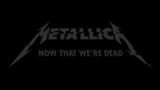 Metallica - Now That We're Dead Lyrics