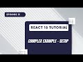 React 18 Tutorial  - Complex Example Setup