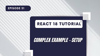 React 18 Tutorial - Complex Example Setup