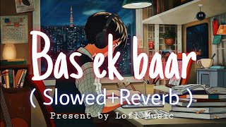 Bas Ek Baar - Lofi Remix ( Slowed+Reverb ) | With Rain Sound 🌧️ 🎶| Soham Naik | Lofi Music