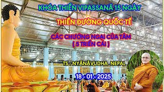 TS: NYĀNĀVUDHA  NEPA  18 -01- 2025   CÁC CHƯỚNG NGẠI CỦA TÂM  ( NGŨ TRIỀN CÁI )   TĐQT