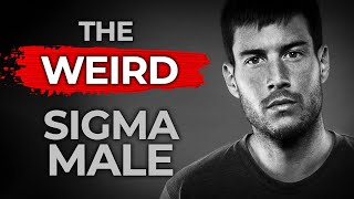 The WEIRD Sigma Male | Why Sigma Males are So Weird