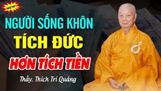 Người KHÔN Tích Đức Hơn Tích Tiền Bài Giảng HAY & THỰC TẾ - HT. Thích Trí Quảng.