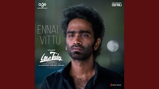 Ennai Vittu (From "Love Today")