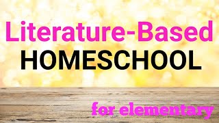 Literature Based Homeschool: for elementary age, public school kids, and kids struggling to read