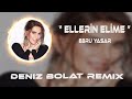 Ebru Yaşar - Ellerin Elime (Deniz Bolat Remix)