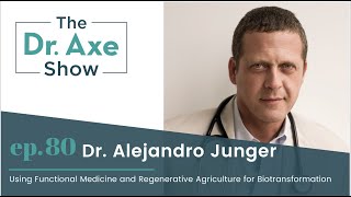 Functional Medicine and Regenerative Agriculture for Biotransformation | The Dr. Josh Axe Show Ep 80
