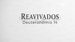 #Reavivados | DEUTERONÔMIO 14