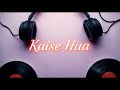 kaise hua lofi version relaxing lofi music for study u0026 sleep