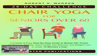 Chair Yoga For Seniors Over 60: 28-day Beginner Intermediate and Advanced Challenge Review