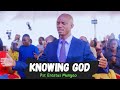 Knowing God - Exploring the Depths of Faith || Pst Erastus Munyao