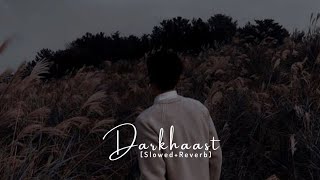 Darkhaast - Arijit Singh Song| Slowed And Reverb Lofi Mix