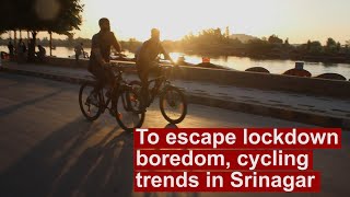 To escape lockdown boredom, cycling trends in Srinagar