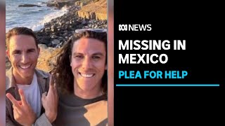 Family pleads for help after Perth brothers disappear on Mexican surfing trip. | ABC News