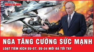 Không quân Nga tăng cường sức mạnh, bổ sung thêm loạt tiêm kích Su-57, Su-34 mới | Tin thế giới