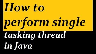 How to perform single tasking thread in Java