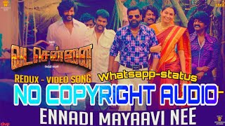 ❤️Ennadi Maayavi Nee❤️🤝No Copyright Audio🤝 tamil song whatsapp status #vadachennai