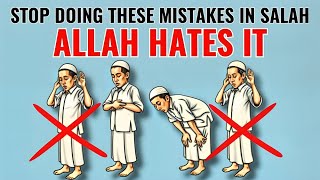 MISTAKES IN SALAH That Allah Dislikes!