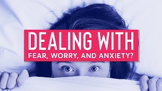 Where You Place Your Trust Changes Everything | Dealing With Fear, Worry, Anxiety