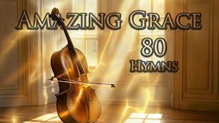 Amazing Grace Music 💕 80 Cello & Piano Hymn Instrumentals
