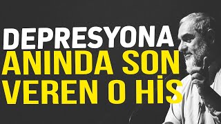 DEPRESYONA ANINDA SON VEREN O HİS | Nureddin Yıldız