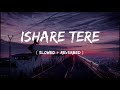 Ishare Tere - (Slowed + Reverbed) | @Page1Records @DhvaniBhanushali | Lofi Version | DTG LOFI