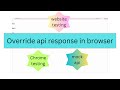override content chrome | override content browser | test api response #react  #developer