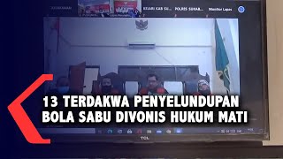 13 Terdakwa Penyelundupan Bola Sabu Divonis Hukum Mati