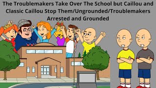 The Troublemakers take over the School but Caillou and Classic Caillou Stop Them/Ungrounded