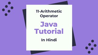 11-Arithmetic Operator in Java: Java beginner Tutorial in Hindi