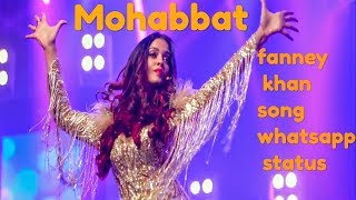 Fanney khan-Mohabbat-song -whatspp status|Mohabbat song 2018 with lyrics